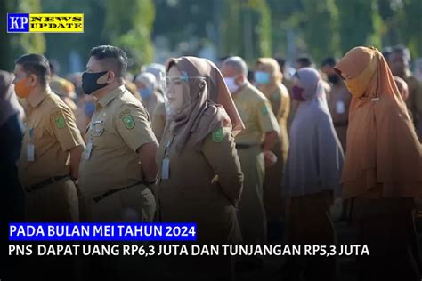 MEI 2024 FULL SENYUM GAJI RP6 3 JUTA DAN TUNJANGAN RP5 3 JUTA BAKAL