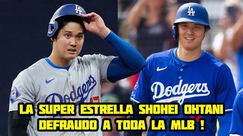 MLB Investiga A La Super Estrella Shohei Ohtani Todo Sobre El Caso