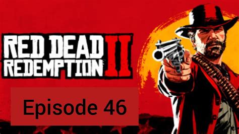 Red Dead Redemption 2 Chapter 6 Episode 46 Youtube