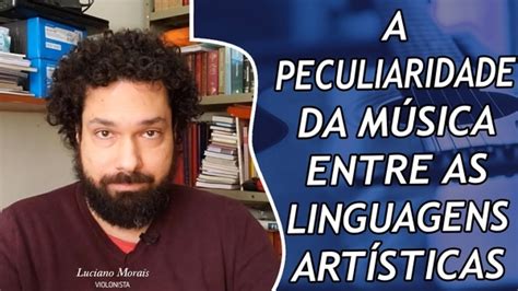 A PECULIARIDADE DA MÚSICA ENTRE AS LINGUAGENS ARTÍSTICAS YouTube