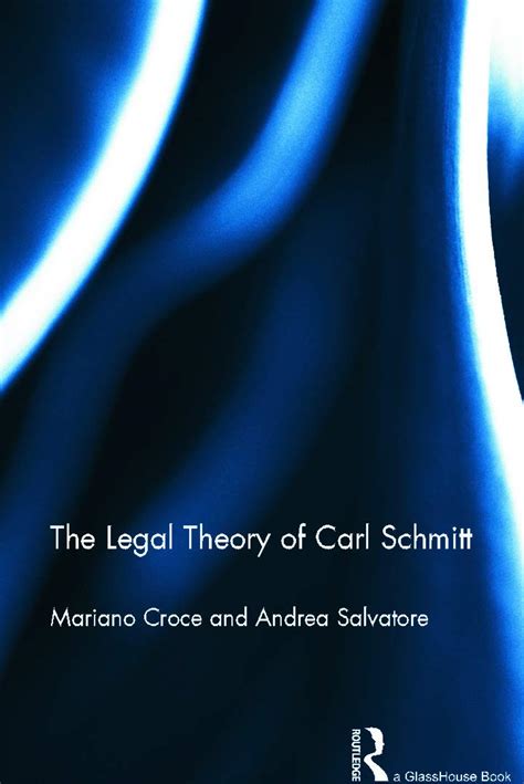 The Legal Theory Of Carl Schmitt Croce Mariano Salvatore Andrea