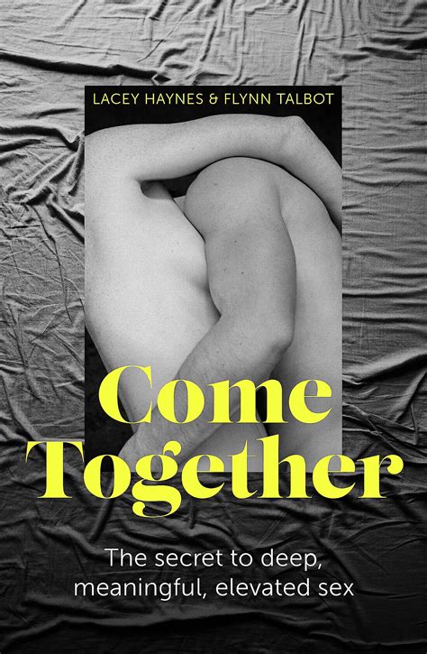 Come Together The Secret To Deep Meaningful Elevated Sex Unknown