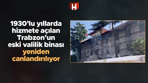 Lu Y Llarda Hizmete A Lan Trabzon Un Eski Valilik Binas Yeniden