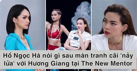 Hồ Ngọc Hà Nói Gì Sau Màn Tranh Cãi Nảy Lửa Với Hương Giang Tại The New Mentor