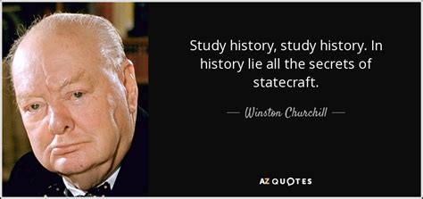 Winston Churchill quote: Study history, study history. In history lie ...