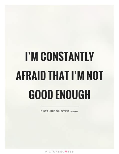 Never Good Enough Quotes Sayings Never Good Enough Picture Quotes