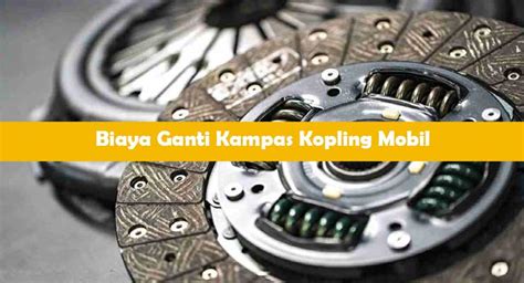 Mengetahui Rincian Biaya Ganti Kampas Kopling Mobil Xenia Di Bengkel