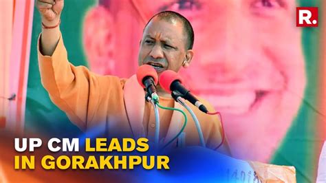 Up Elections 2022 Cm Yogi Adityanath Continues To Lead In Gorakhpur