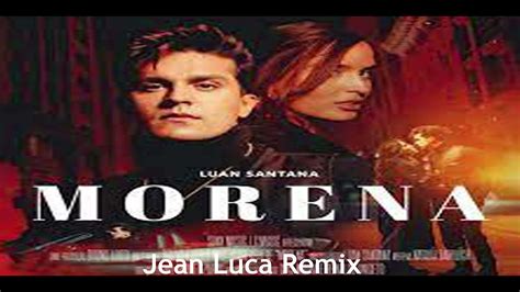 Luan Santana Morena Clipe Official Jean Luca Remix Youtube