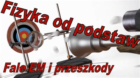 Fale Elektromagnetyczne I Przeszkody 6 Fizyka Od Podstaw YouTube