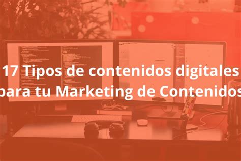 17 Tipos De Contenidos Digitales Para Tu Marketing De Contenidos Gf