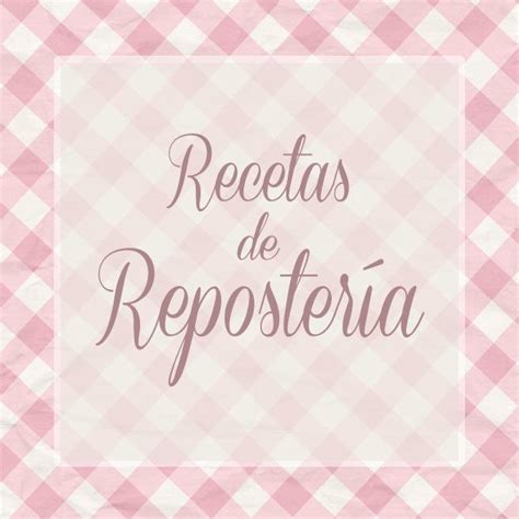 Recetas De Repostería Para Paladares Amantes De Lo Dulce ¡verás Qué Exquisiteces Free