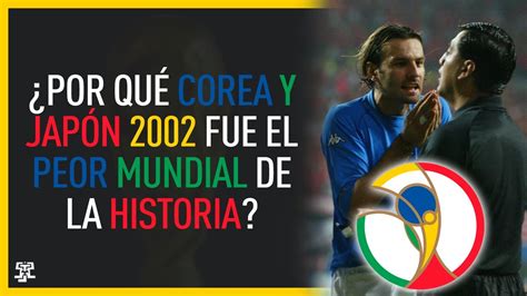 Por Qu Corea Y Jap N Fue El Peor Mundial De La Historia Youtube