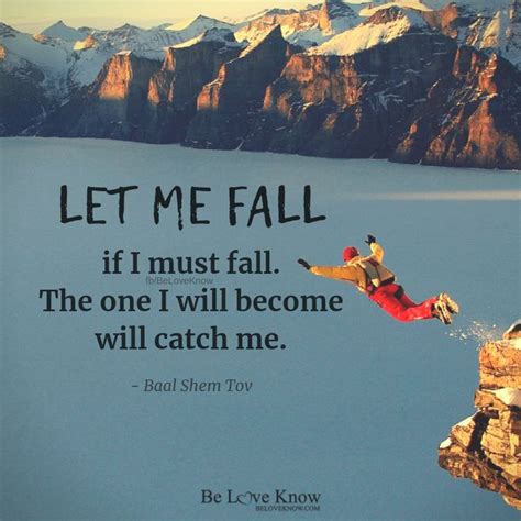 Let Me Fall If I Must Fall The One I Will Become Will Catch Me