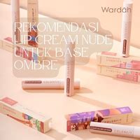 Rekomendasi Lip Cream Nude Yang Cantik Untuk Base Ombre Lips Wardah