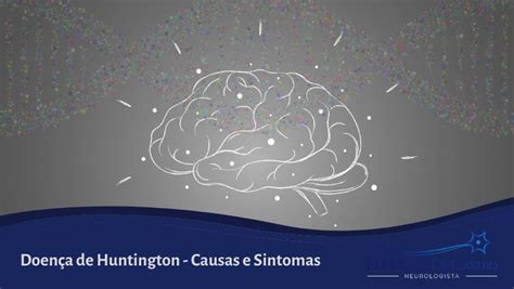 Doença De Huntington Causas E Sintomas Dr Diego De Castro