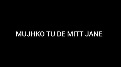 Mujhko Tu De Mitt Jane Black Screen Layrics Status Black Screen