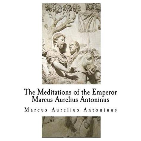 The Meditations Of The Emperor Marcus Aurelius Antoninus The Complete 12 Books Paperback