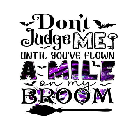 Dont Judge Me Until Youve Flown A Mile On My Broom Funny Shirt Dont