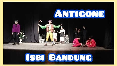 Pertunjukan Teater Antigone Karya Jean Anouilh Di Isbi Bandung Youtube