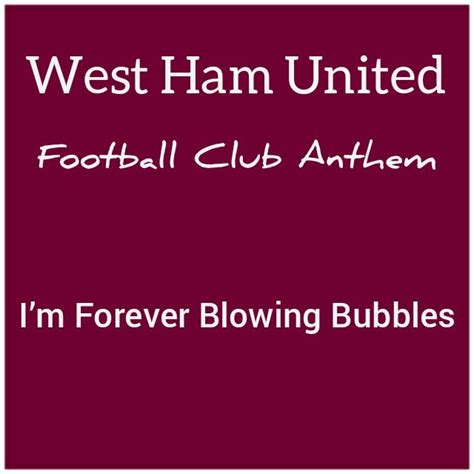 West Ham United Fc Anthem Im Forever Blowing Bubbles