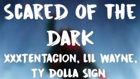 Xxxtentacion And Lil Wayne And Ty Dolla Ign Scared Of The Dark Lyrics