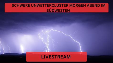 Unwetter Update F R Den Morgigen Abend Youtube