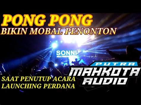 PUTRA MAHKOTA AUDIO Bikin Heboh Penonton Saat Diputarkan DJ Pong Pong