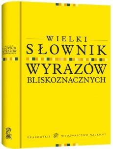 Wielki Słownik Wyrazów Bliskoznacznych Opracowanie zbiorowe Książka