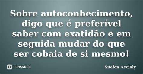 Sobre Autoconhecimento Digo Que é Suelen Accioly Pensador