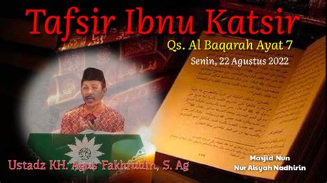 Tafsir Ibnu Katsir Qs Al Baqarah Ayat 7 Ustadz Kh Agus Fakhrudin