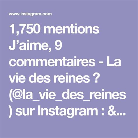 1 750 Mentions Jaime 9 Commentaires La Vie Des Reines La Vie