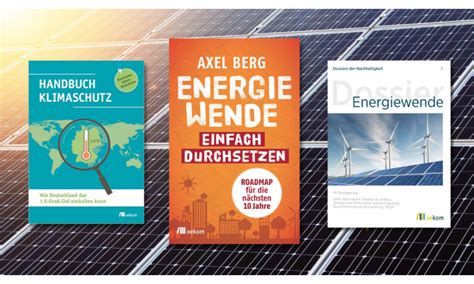 Energiewende jetzt 6 Buchtipps für nachhaltige Strom und Wärmeversorgung