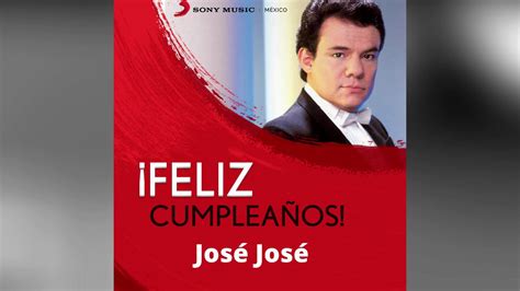 Feliz Cumpleaños 73 José José Youtube