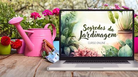 Curso Segredos Da Jardinagem Jardineiro Net