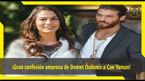 Gran Confesi N Amorosa De Demet Zdemir A Can Yaman Youtube