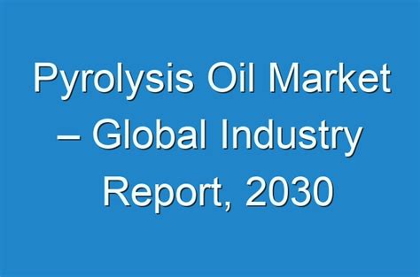 Pyrolysis Oil Market Global Industry Report 2030 Guides Business