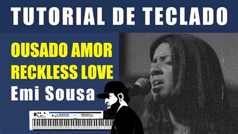 Como Tocar Ousado Amor Reckless Love Emi Sousa Fhop Tutorial De Teclado Youtube