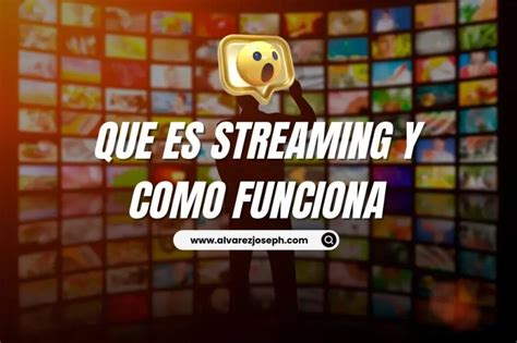 Qué es el streaming Descubre cómo funciona y disfrutalo