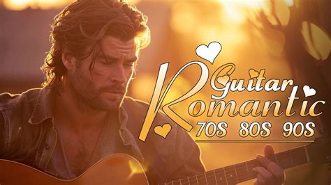 Best Romantic Guitar Love Songs You Will Never Forget The World S