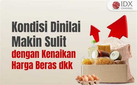 Kondisi Masyarakat Dinilai Makin Sulit Dengan Kenaikan Harga Beras Dkk