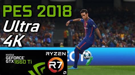 Pro Evolution Soccer 2018 GTX 1660 Ti Ryzen 2700 Ultra Settings 4k