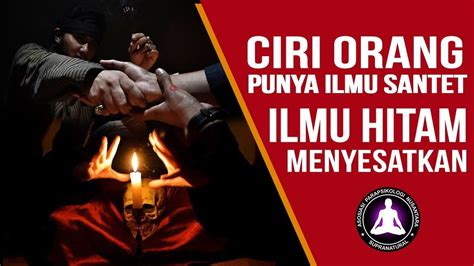 Ciri Ciri Orang Punya Ilmu Santet Ilmu Hitam Yang Menyesatkan Mn