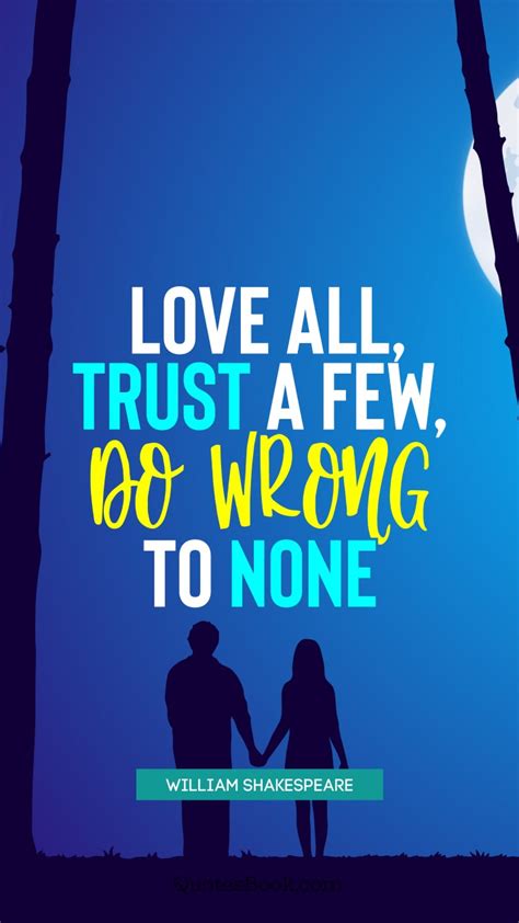 Love All Trust A Few Do Wrong To None Quote By William Shakespeare