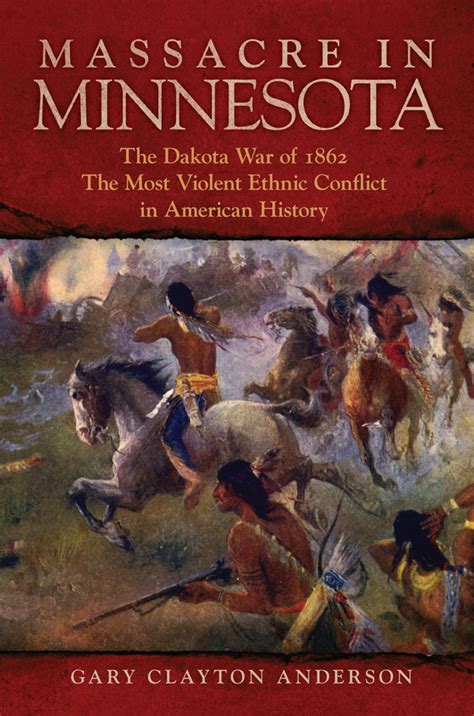 Massacre In Minnesota The Dakota War Of 1862 The Most Violent Ethnic