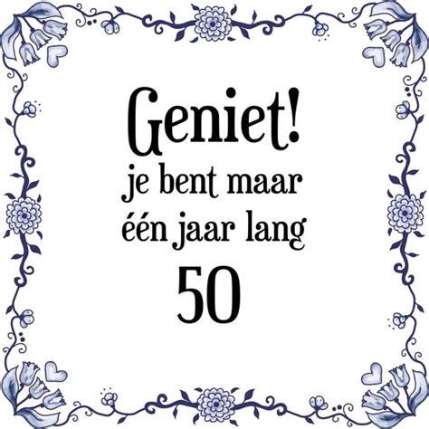 Verjaardag Tegeltje Met Spreuk 50 Jaar Geniet Je Bent Maar