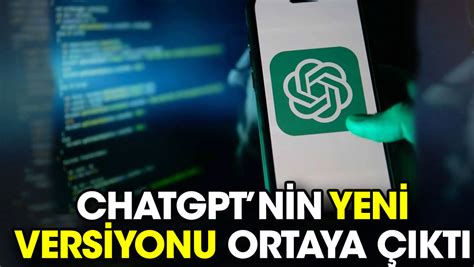 ChatGPTnin yeni versiyonu ortaya çıktı