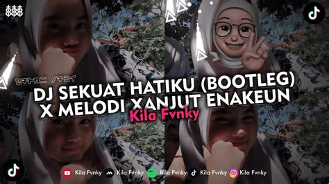 Dj Sekuat Hatiku Bootleg X Melodi Xanjut Enakeun Viral Tiktok