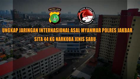 Ungkap Narkoba Jaringan Internasional Asal Myanmar Polres Jakbar Sita