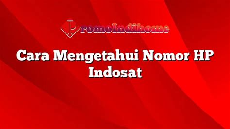 Cara Mengetahui Nomor Hp Indosat Promoindihome